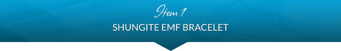 Item 1: Shungite EMF Bracelet