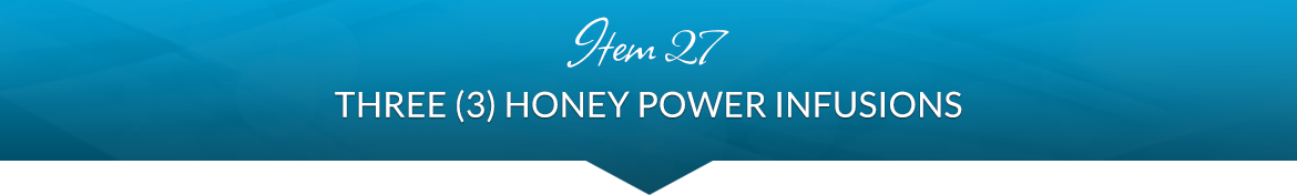 Item 27: Three (3) Honey Power Infusions
