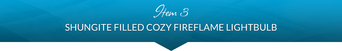 Item 3: Shungite Filled Cozy Fireflame Lightbulb