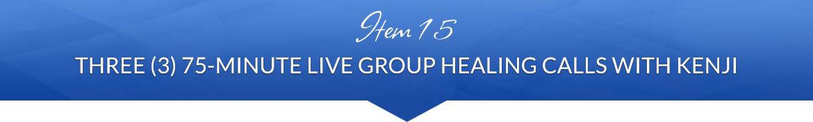 Item 15: Three (3) 75-Minute Live Group Healing Calls with Kenji