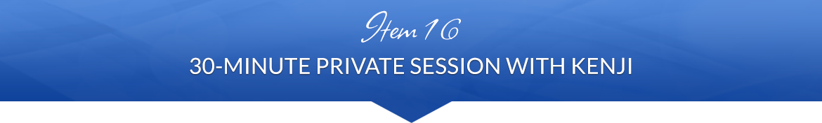 Item 16: 30-Minute Private Session with Kenji
