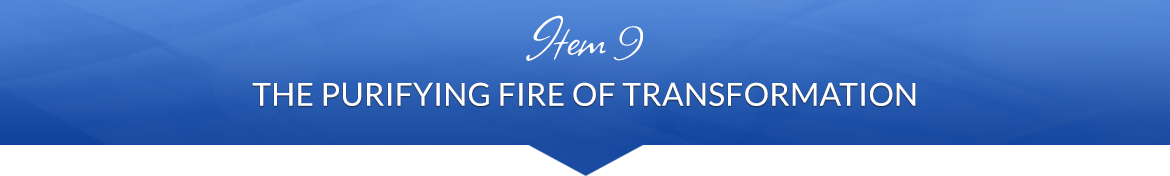 Item 9: The Purifying Fire of Transformation