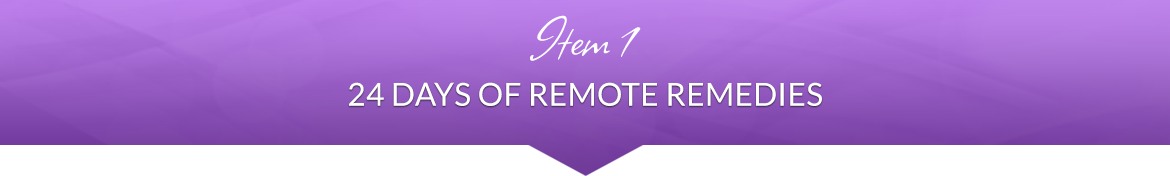 Item 1: 24 Days of Remote Remedies