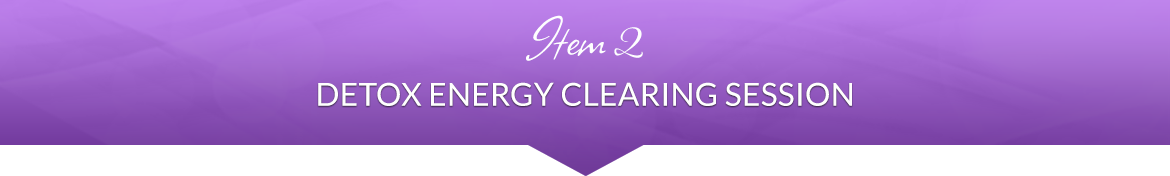 Item 2: Detox Energy Clearing Session