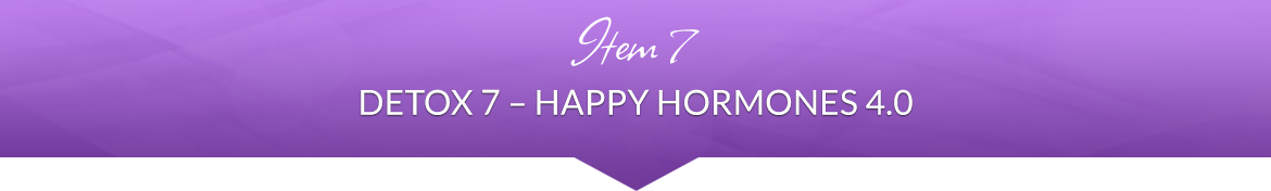 Item 7: Detox 7 — Happy Hormones 4.0