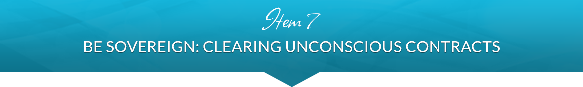 Item 7: Be Sovereign: Clearing Unconscious Contracts