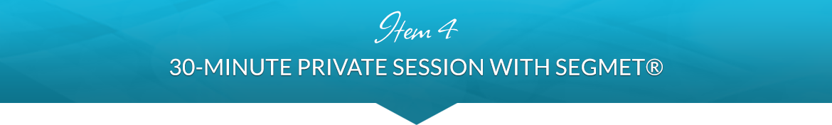 Item 4: 30-Minute Private Session with SEGMET®