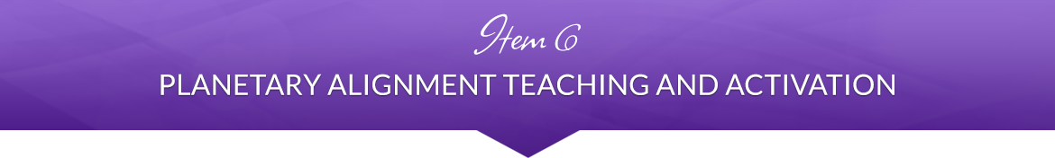 Item 6: Planetary Alignment Teaching and Activation