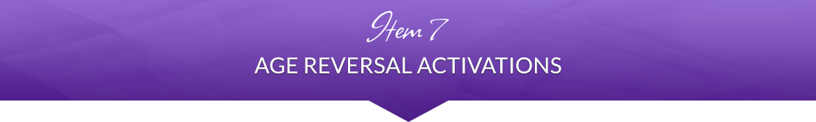 Item 7: Age Reversal Activations