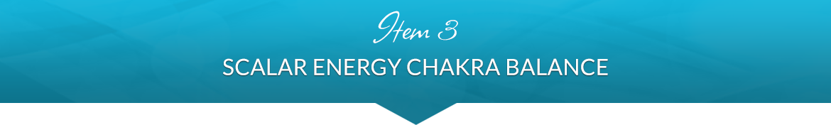 Item 3: Scalar Energy Chakra Balance