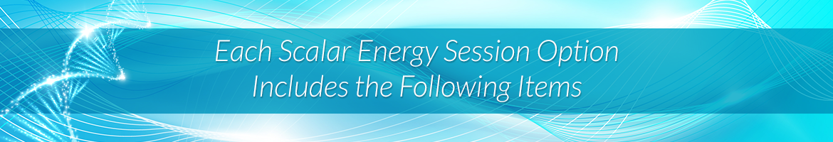 Each Scalar Energy Session Option Includes the Following Items