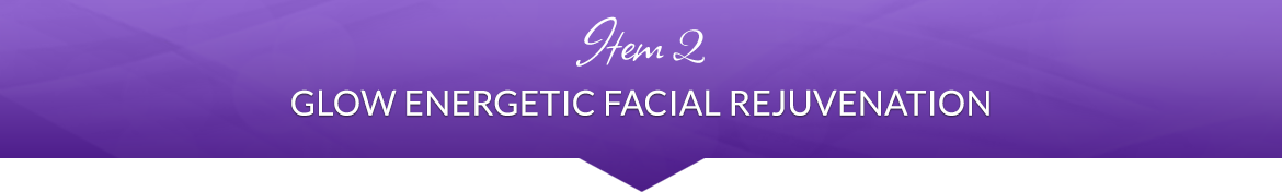 Item 2: Glow Energetic Facial Rejuvenation