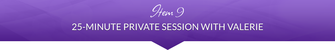 Item 9: 25-Minute Private Session with Valerie