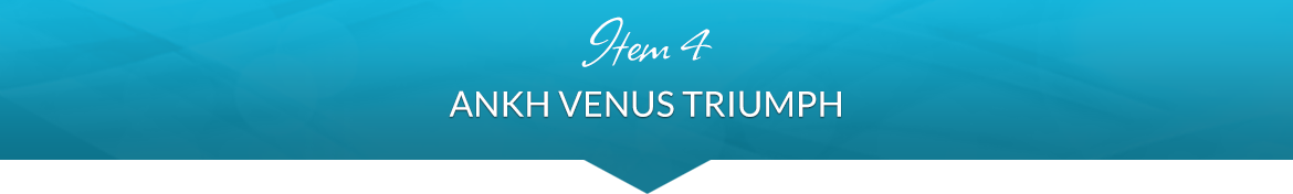 Item 4: Ankh Venus Triumph