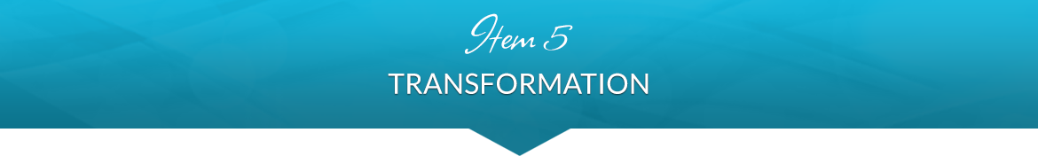 Item 5: Transformation