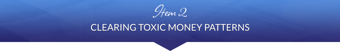 Item 2: Clearing Toxic Money Patterns