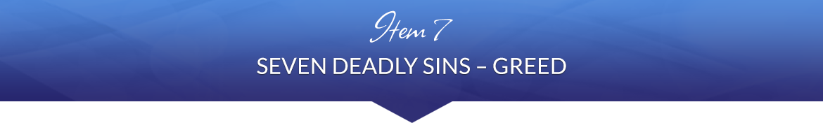 Item 7: Seven Deadly Sins — Greed