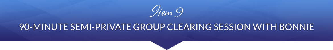 Item 9: 90-Minute Semi-Private Group Clearing Session with Bonnie