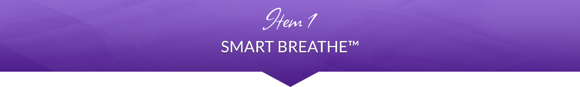 Item 1: Smart Breathe™