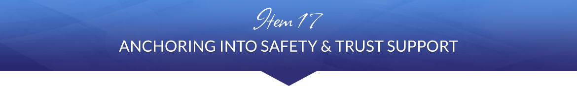 Item 17: Anchoring into Safety & Trust Support