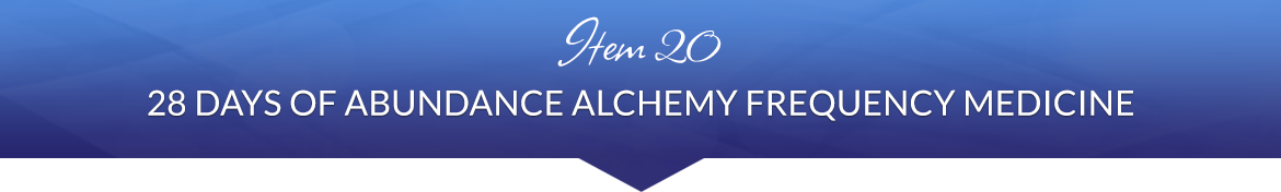 Item 20: 28 Days of Abundance Alchemy Frequency Medicine