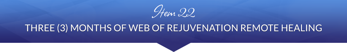 Item 22: Three (3) Months of Web of Rejuvenation Remote Healing
