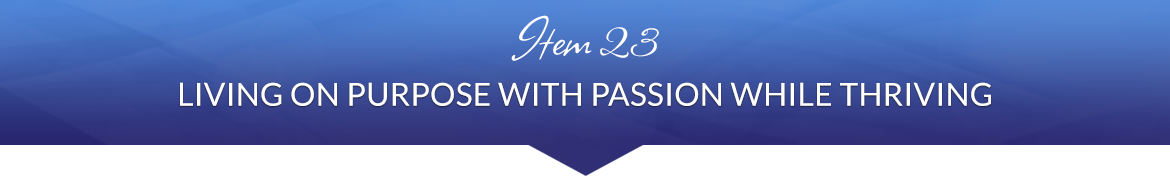 Item 23: Living on Purpose with Passion While Thriving