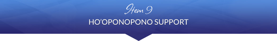 Item 9: Ho'oponopono Support