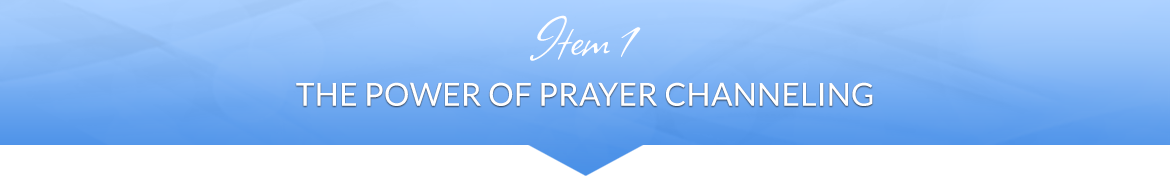 Item 1: The Power of Prayer Channeling