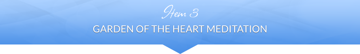 Item 3: Garden of the Heart Meditation