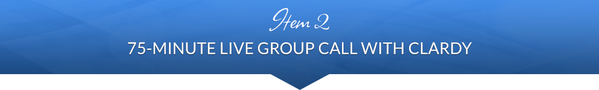 Item 2: 75-Minute Live Group Call with Clardy