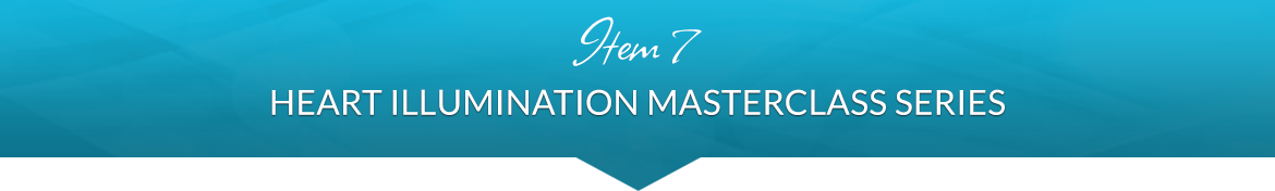 Item 7: Heart Illumination Masterclass Series