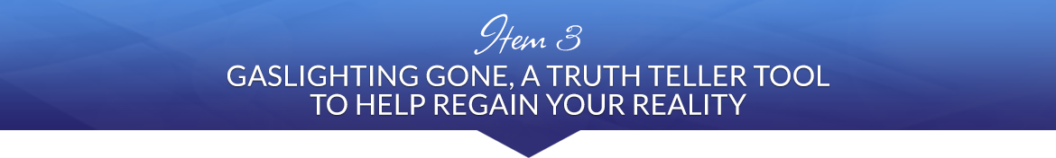 Item 3: Gaslighting Gone, a Truth Teller Tool to Help Regain Your Reality