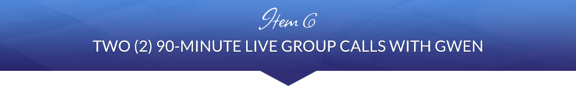 Item 6: Two (2) 90-Minute Live Group Calls with Gwen