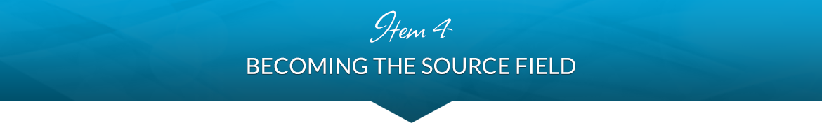 Item 4: Becoming the Source Field