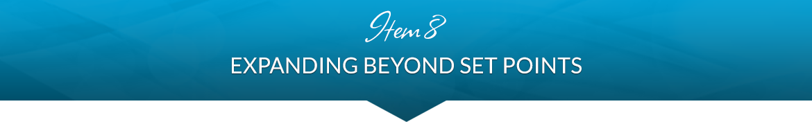 Item 8: Expanding Beyond Set Points