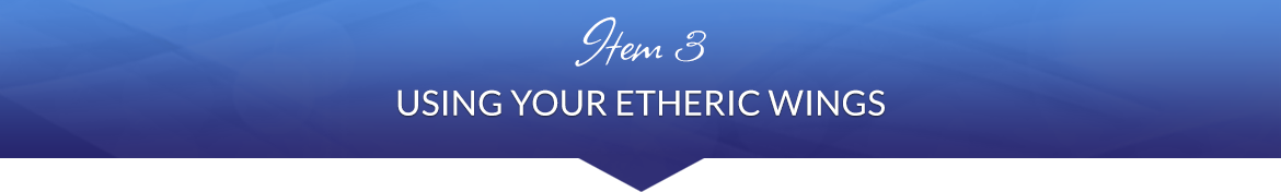 Item 3: Using Your Etheric Wings