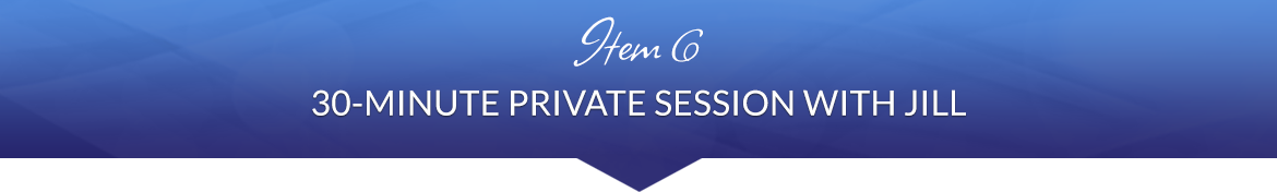 Item 6: 30-Minute Private Session with Jill