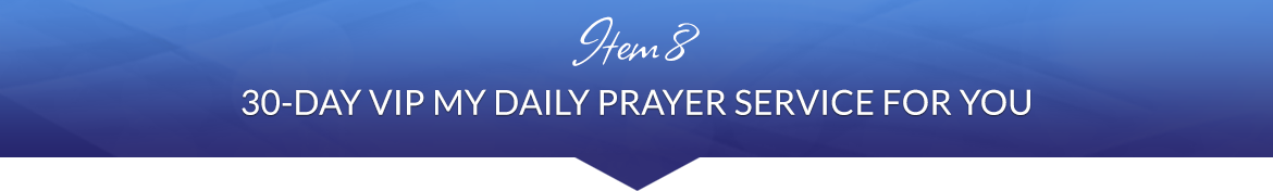 Item 8: 30-Day VIP My Daily Prayer Service for You