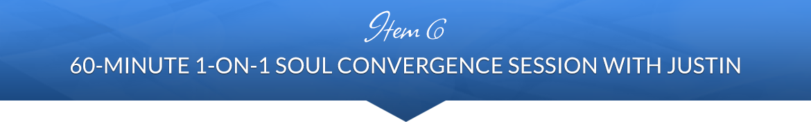 Item 6: 60-Minute 1-On-1 Soul Convergence Session with Justin