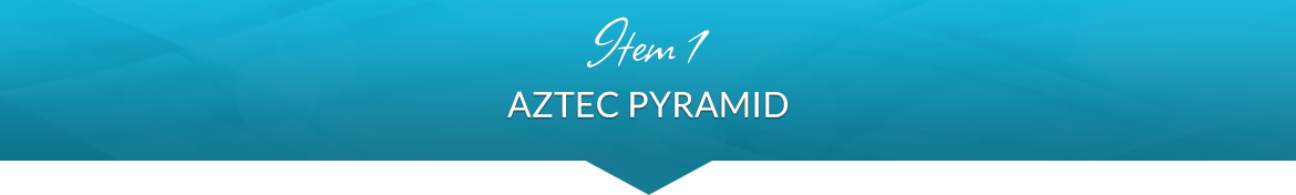 Item 1: Aztec Pyramid