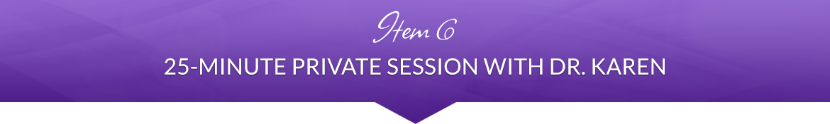 Item 6: 25-Minute Private Session with Dr. Karen