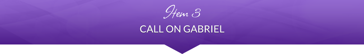 Item 3: Call on Gabriel