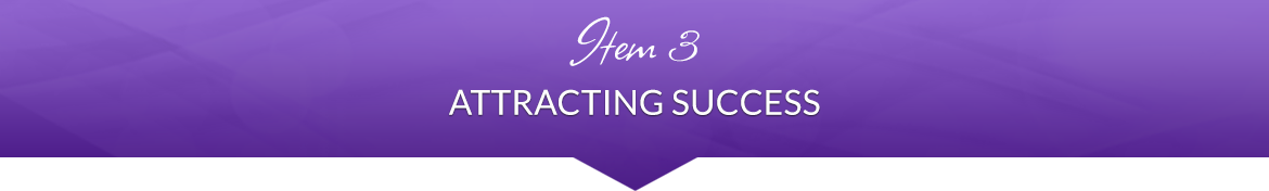 Item 3: Attracting Success