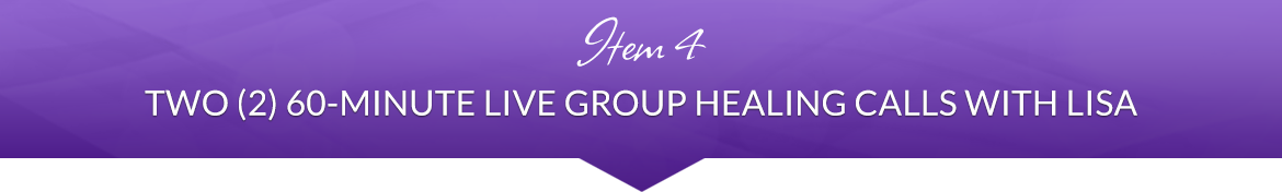 Item 4: Two (2) 60-Minute Live Group Healing Calls with Lisa