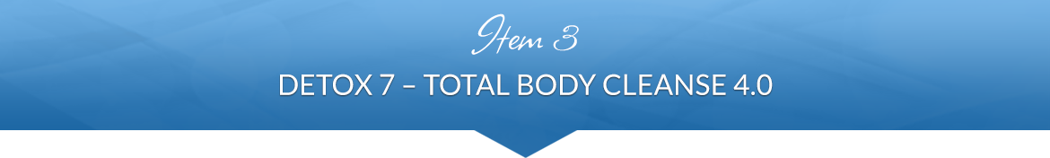 Item 3: Detox 7 — Total Body Cleanse 4.0