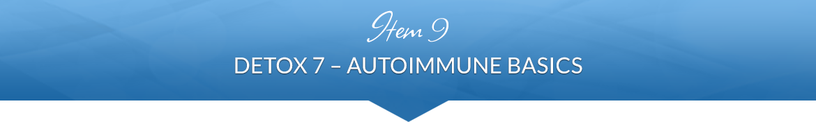 Item 9: Detox 7 — Autoimmune Basics