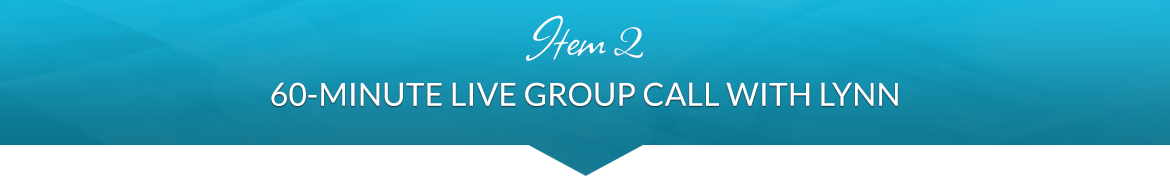 Item 2: 60-Minute Live Group Call with Lynn