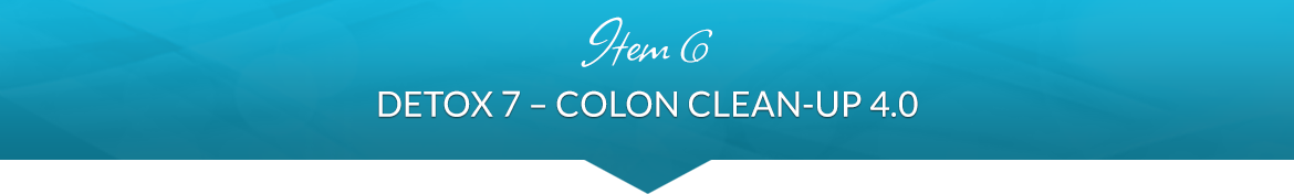 Item 6: Detox 7 — Colon Clean-Up 4.0