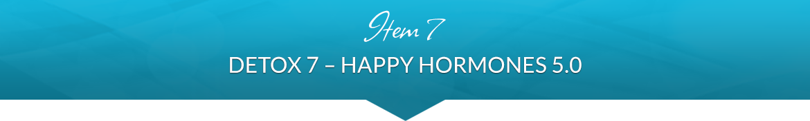 Item 7: Detox 7 — Happy Hormones 4.0